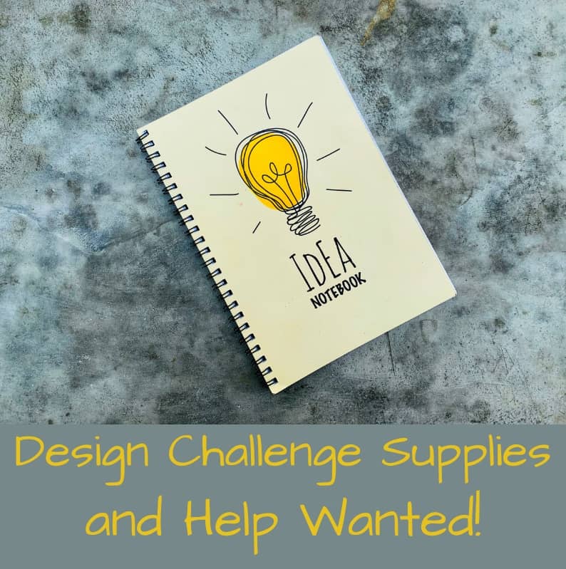 Design challenge supplies and volunteers needed