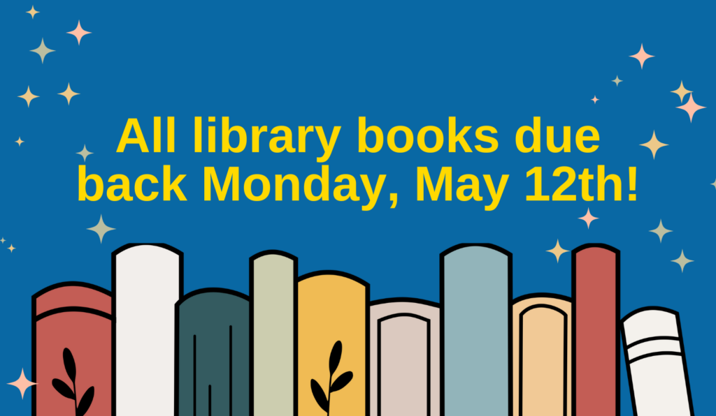 Reminder about library books due back on Monday, May 12th, with colorful book spines on a blue background.